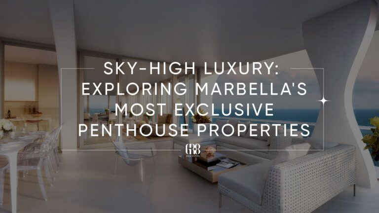 Sky-High Luxury: Exploring Marbella’s Most Exclusive Penthouse Properties